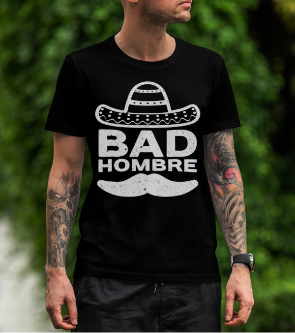 Bad Hombre Sombrero Mustache Cinco De Mayo T-Shirt
