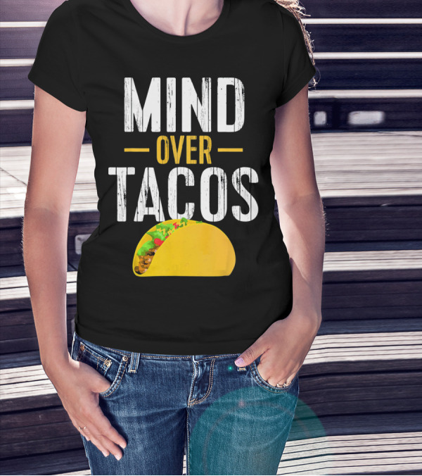 Mind Over Tacos Funny Taco T-Shirt