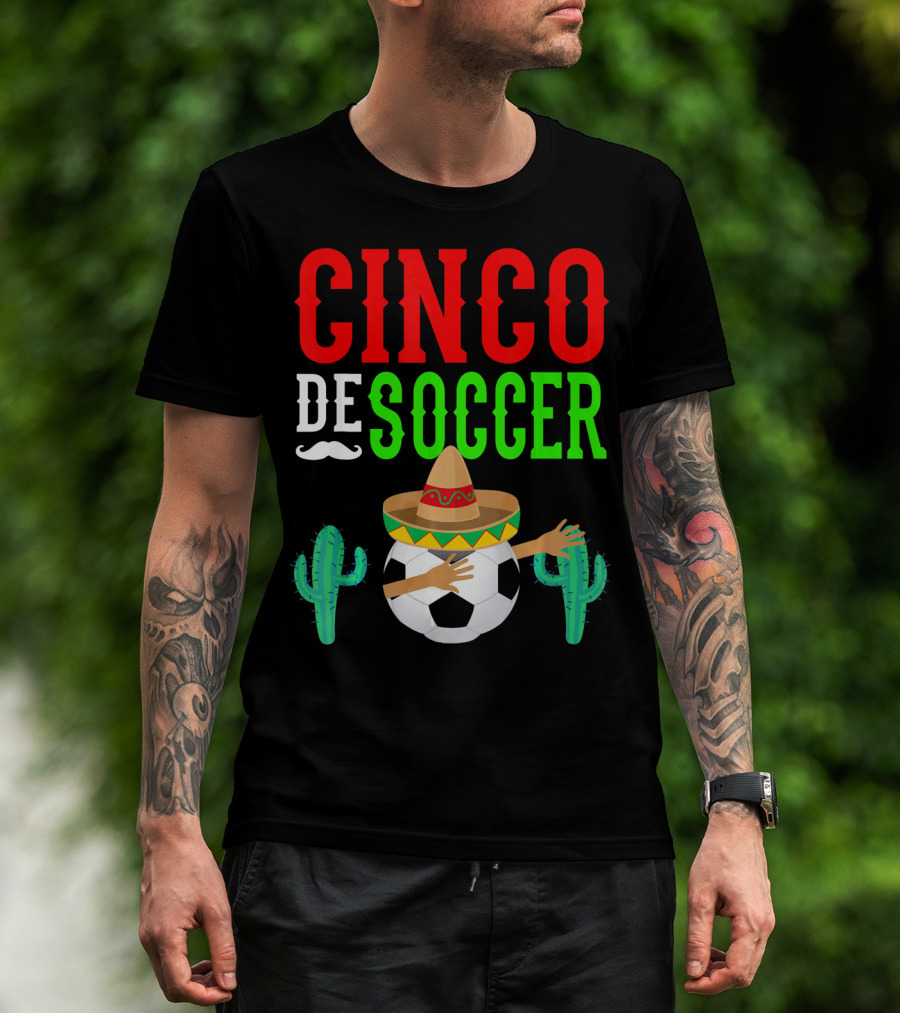 Cinco De Soccer Dabbing Soccer Ball With Sombrero Cactus Fiesta T-Shirt