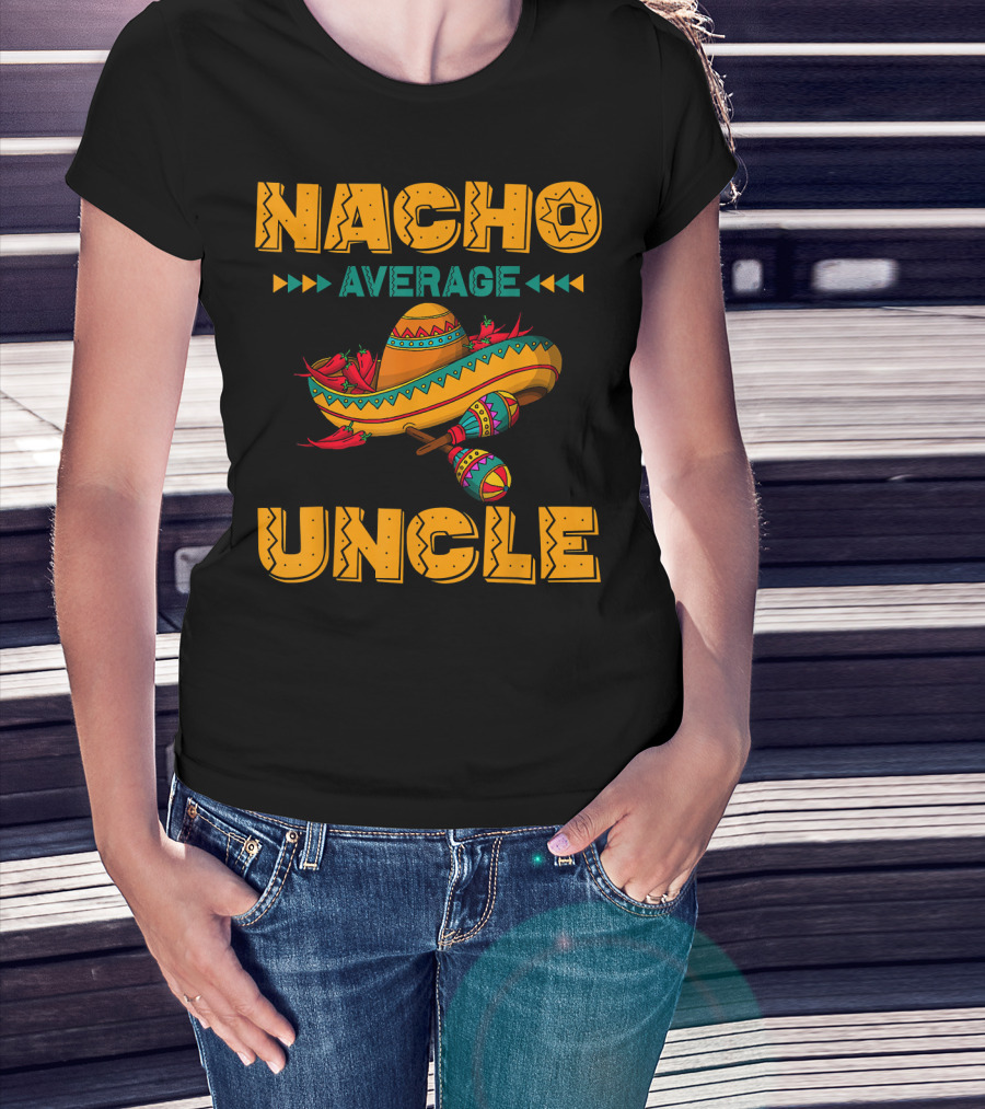 Nacho Average Uncle Sombrero Maracas Fiesta Vibes T-Shirt