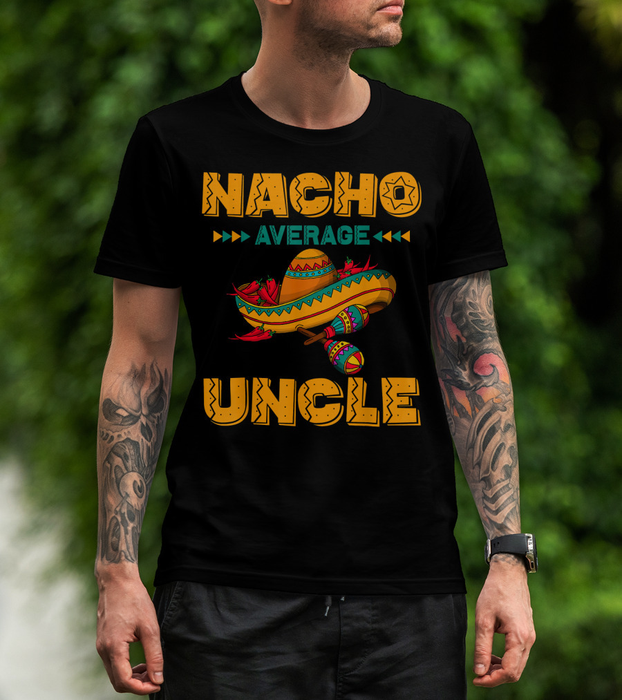 Nacho Average Uncle Sombrero Maracas Fiesta Vibes T-Shirt