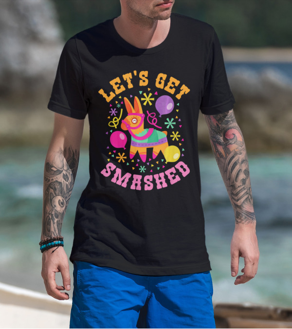 Let's Get Smashed Cinco De Mayo Pinata Celebration Fun T-Shirt