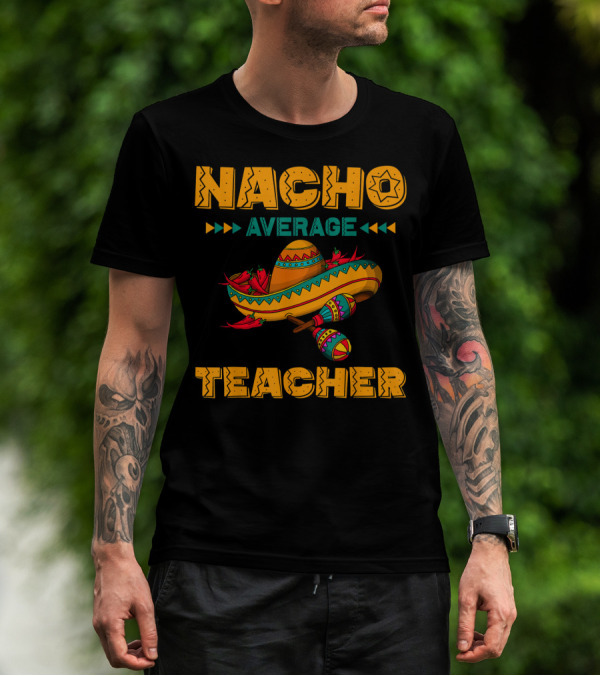 Nacho Average Teacher Sombrero And Maracas T-Shirt