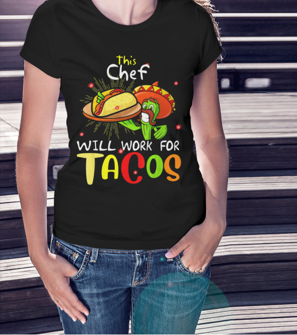 This Chef Will Work For Tacos Sombrero Fiesta Cinco De T-Shirt