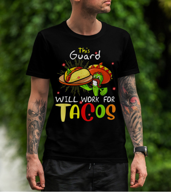 This Guard Will Work For Tacos Cactus Sombrero Fiesta Cinco De Mayo T-Shirt