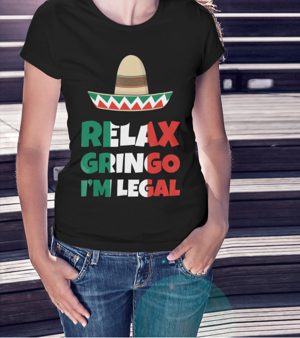 Relax Gringo I'm Legal Sombrero Mexican Flag Colors T-Shirt