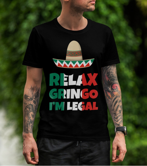 Relax Gringo I'm Legal Sombrero Mexican Flag Colors T-Shirt