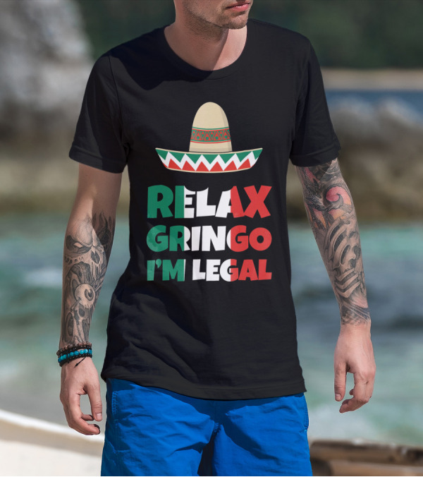 Relax Gringo I'm Legal Sombrero Mexican Flag Colors T-Shirt