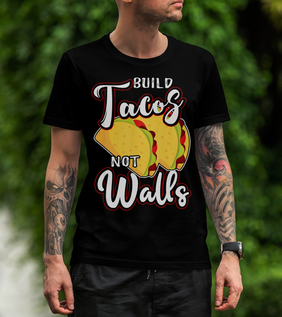 Build Tacos Not Walls Mexican Party Tacos T-Shirt