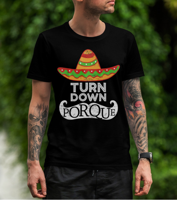 Turn Down Por Que Sombrero Cinco De Mayo T-Shirt