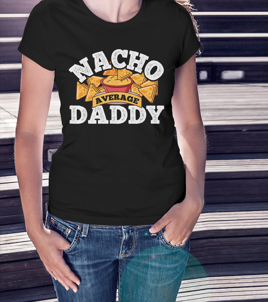 Nacho Average Daddy Men's Nachos Lover T-Shirt