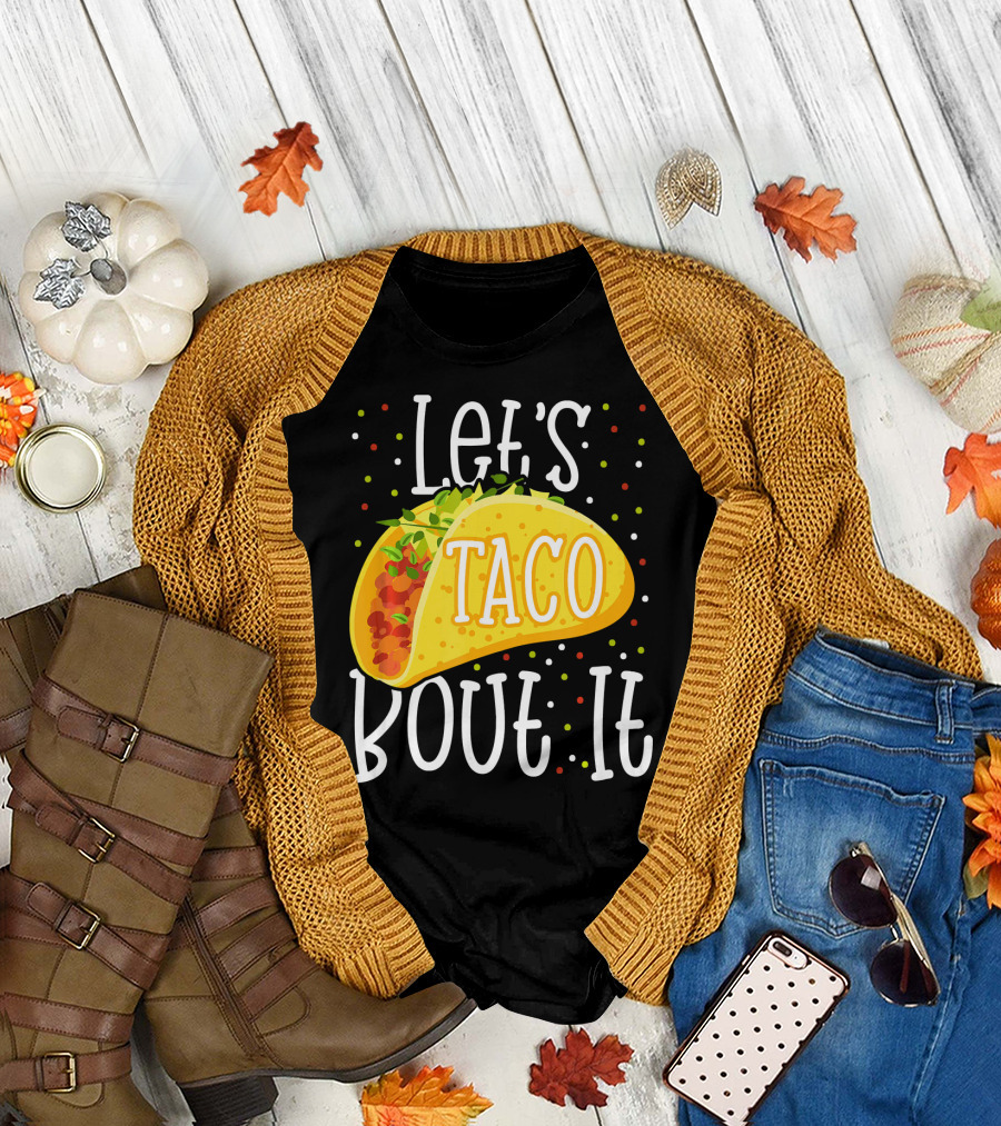 Let's Taco Bout It Funny Cinco De Mayo Food Humor T-Shirt