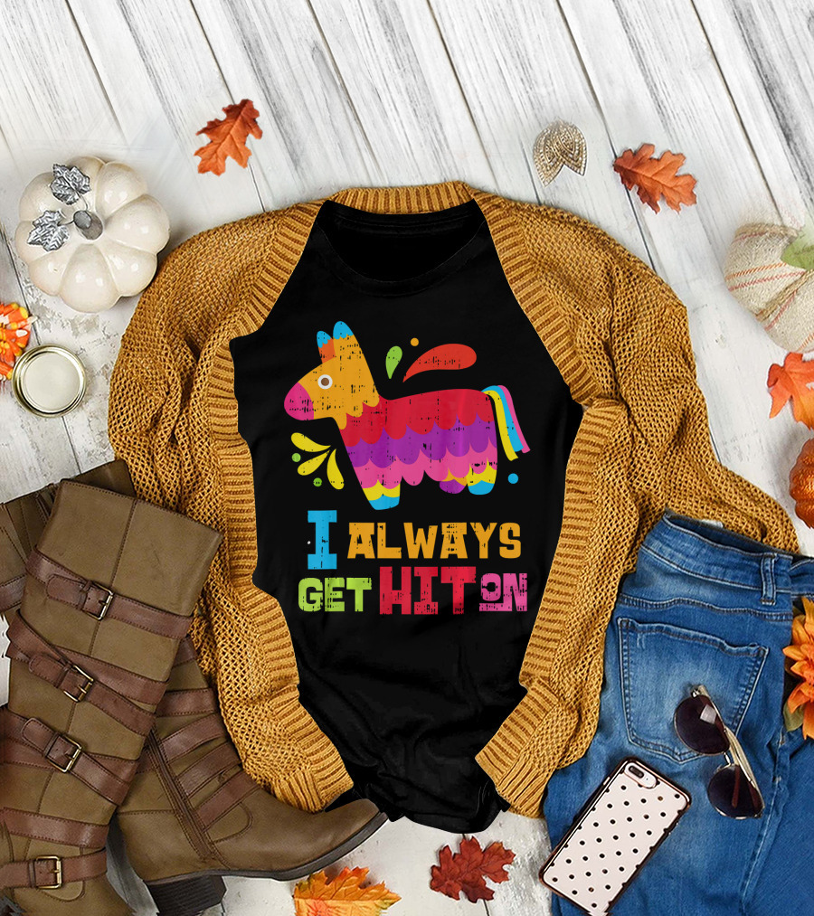 I Always Get Hit On Colorful Mexican Piñata Cinco de Mayo Funny T-Shirt