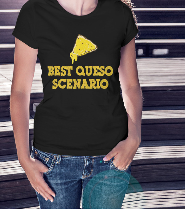 Funny Best Queso Scenario Taco Tuesday Nacho Cheese Humor T-Shirt