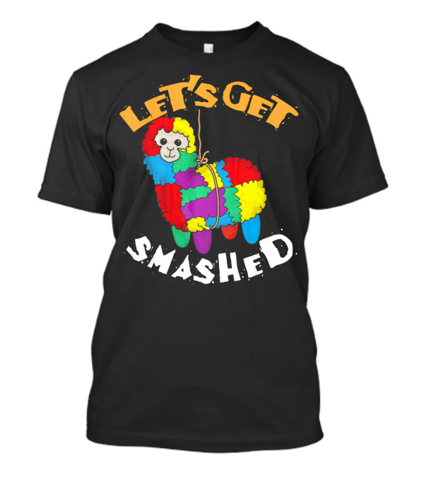 Let's Get Smashed Piñata Fun Cinco De Mayo T-Shirt