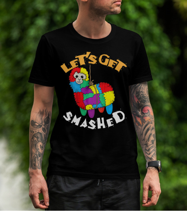 Let's Get Smashed Piñata Fun Cinco De Mayo T-Shirt