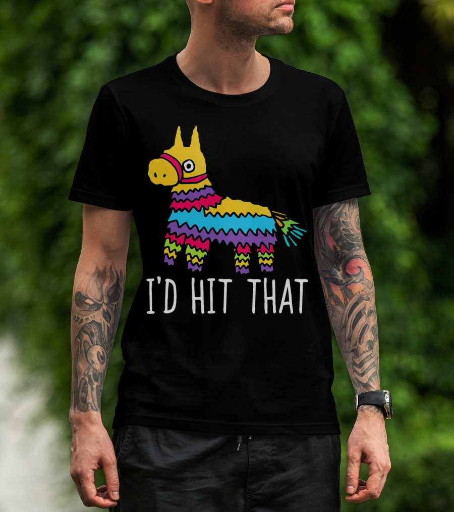 I'd Hit That Funny Pinata For Cinco T-Shirt
