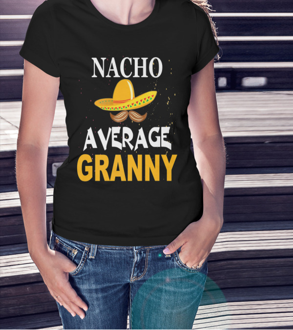 Nacho Average Granny Sombrero And Mustache T-Shirt