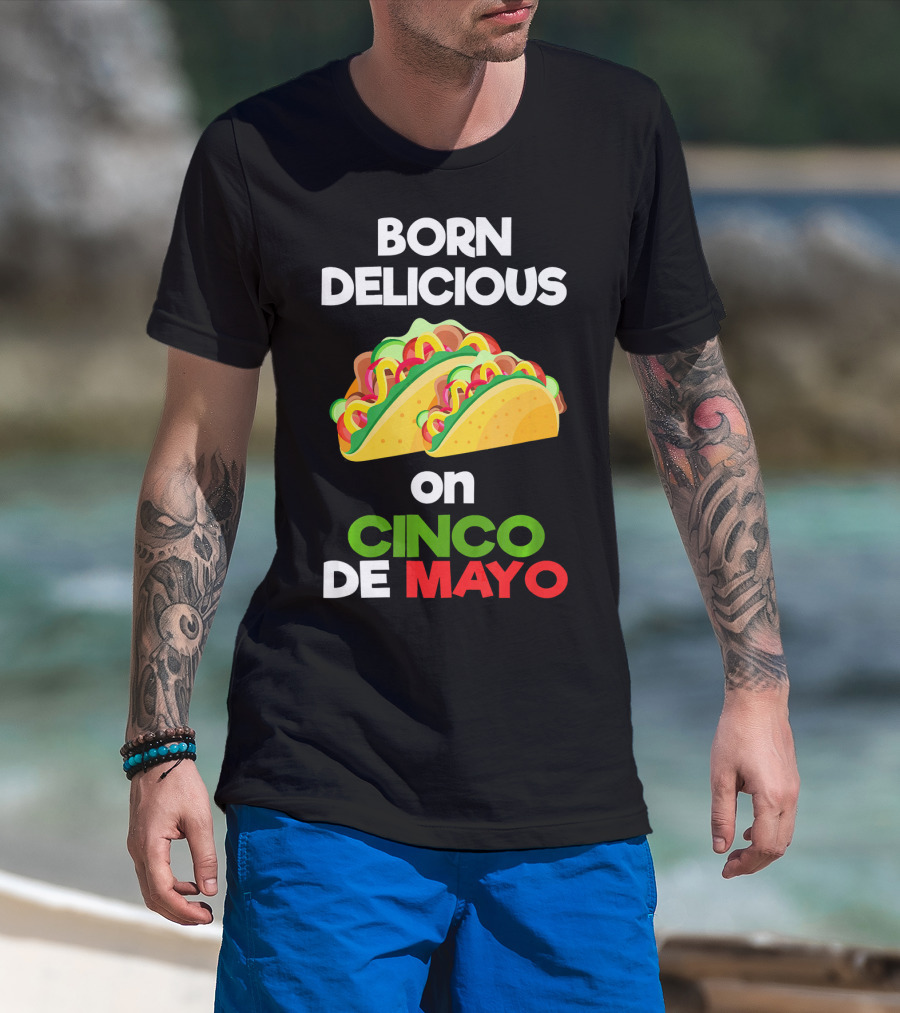Born Delicious Tacos On Cinco De Mayo T-Shirt