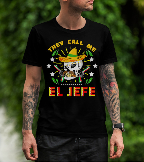They Call Me El Jefe Sombrero Skull With Mustache And Guns T-Shirt