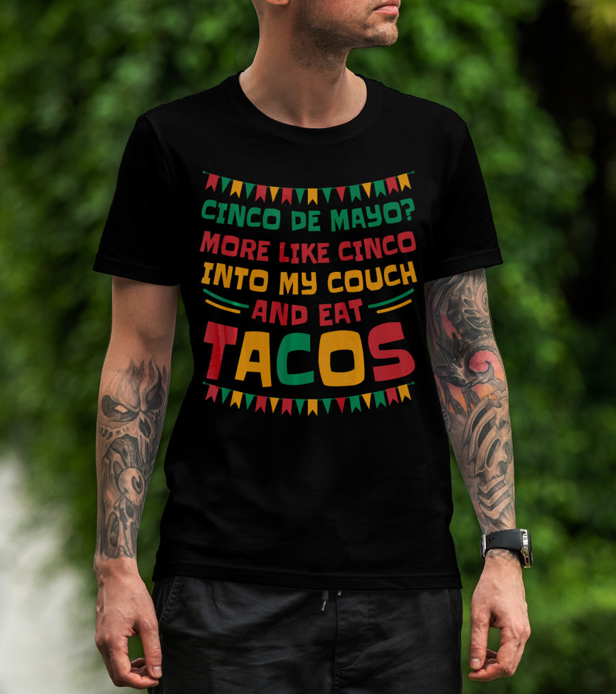 Cinco De Mayo? More Like Cinco Into My Couch And Eat Tacos T-Shirt