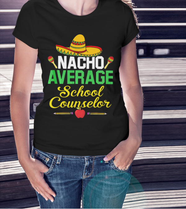 Nacho Average School Counselor Sombrero Maracas Apple Pencils T-Shirt