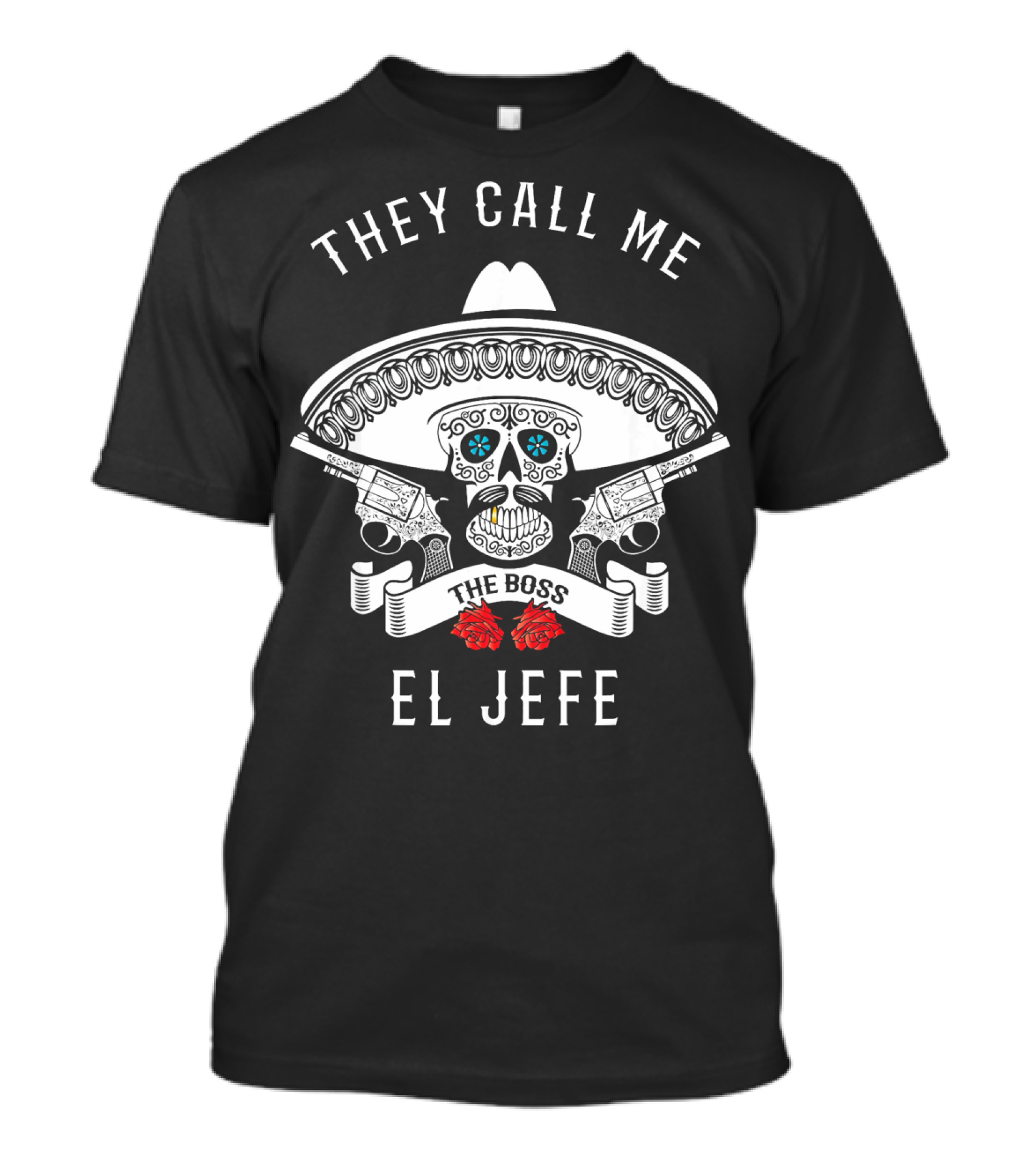 They Call Me The Boss El Jefe Skull Sombrero Guns Roses T-Shirt