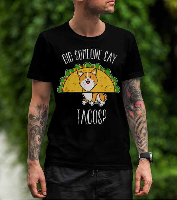 Did Someone Say Tacos Corgi Cinco De Mayo? T-Shirt
