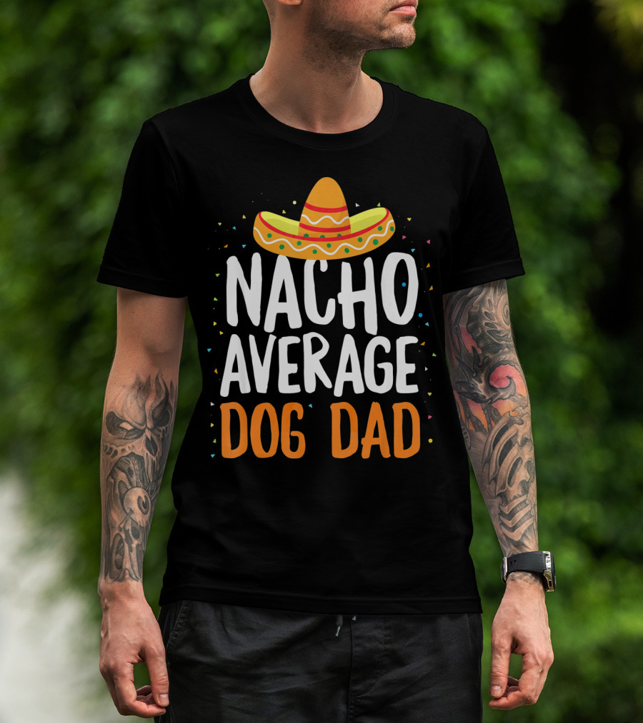 Nacho Average Dog Dad Sombrero Festive Cinco De Mayo T-Shirt