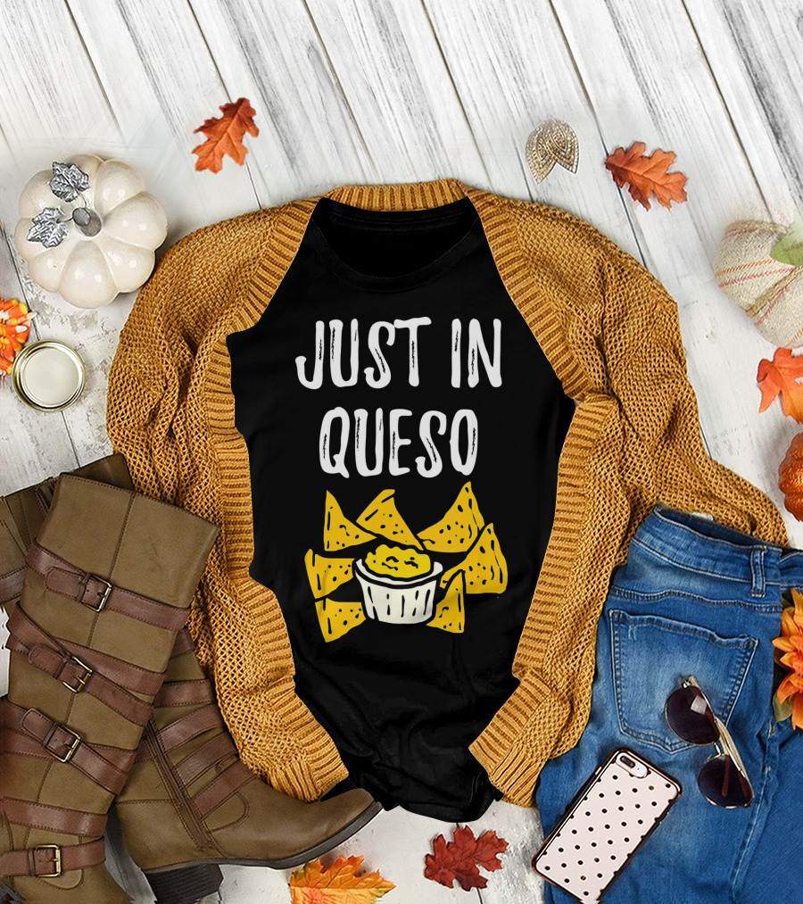 Just In Queso Funny Cinco De Mayo Chips Pun T-Shirt