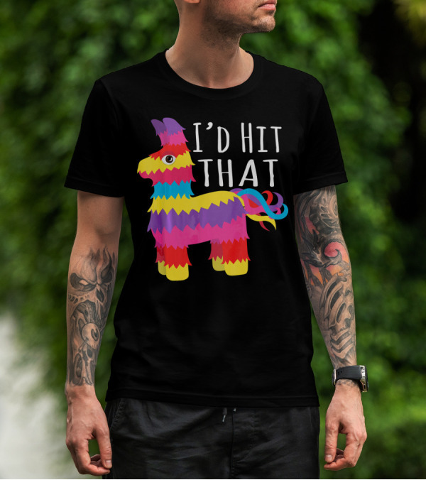 Funny Cinco De Mayo I'd Hit That Piñata Party T-Shirt
