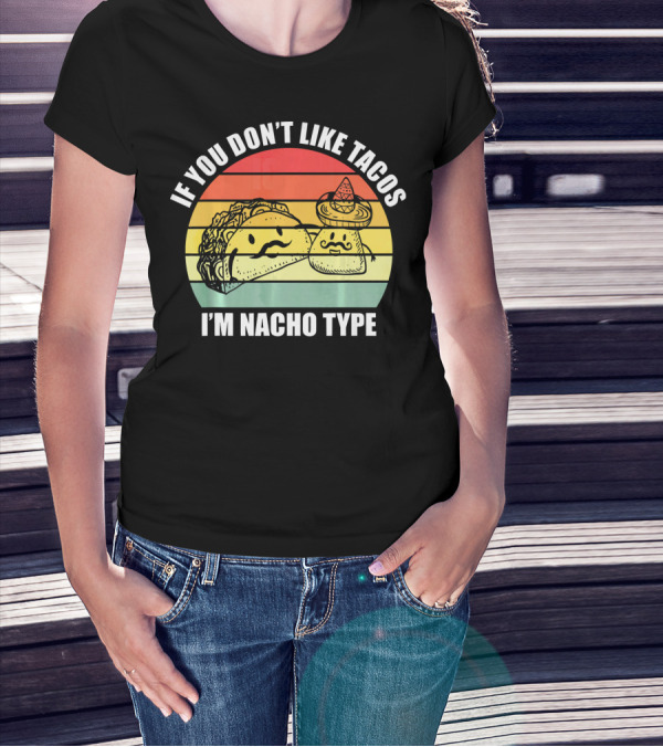 If You Dont Like Tacos I'm Nacho Type Retro Style Taco And Nacho Character With Hat T-Shirt