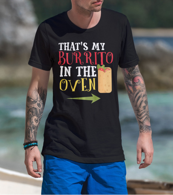 That's My Burrito In The Oven Cinco De Mayo Pregnancy Announcement T-Shirt