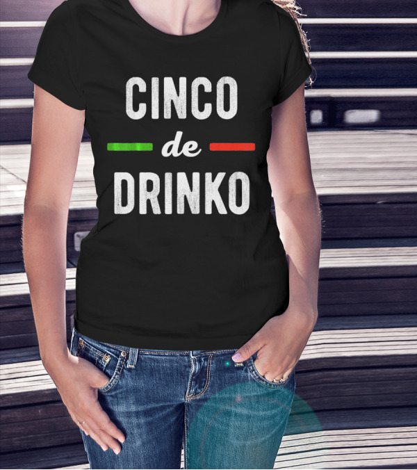 Cinco De Drinko Mexican Flag Colors T-Shirt