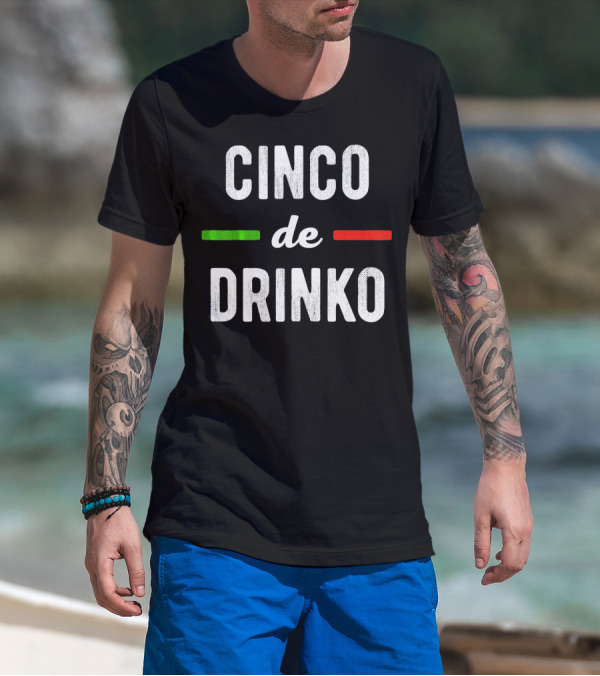 Cinco De Drinko Mexican Flag Colors T-Shirt
