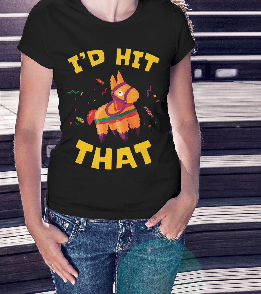 I'd Hit That Pinata Pun Cinco De Mayo T-Shirt