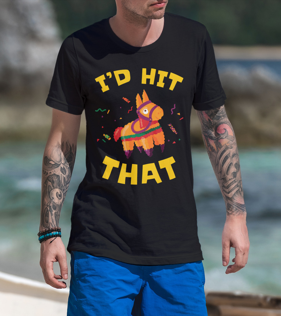 I'd Hit That Pinata Pun Cinco De Mayo T-Shirt