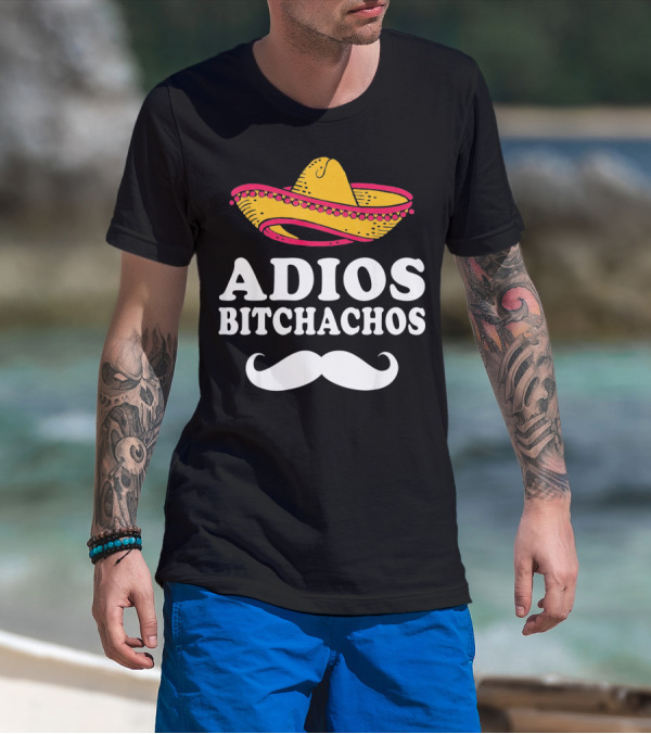 Adios Bitchachos Sombrero Cinco De Mayo Sarcastic T-Shirt