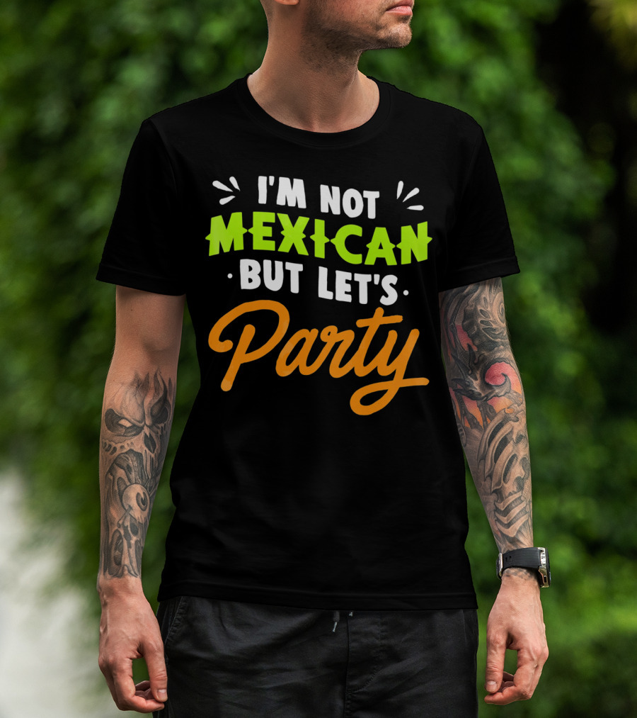 Cinco De Mayo I'm Not Mexican But Let's Party Lustige Kleidung T-Shirt