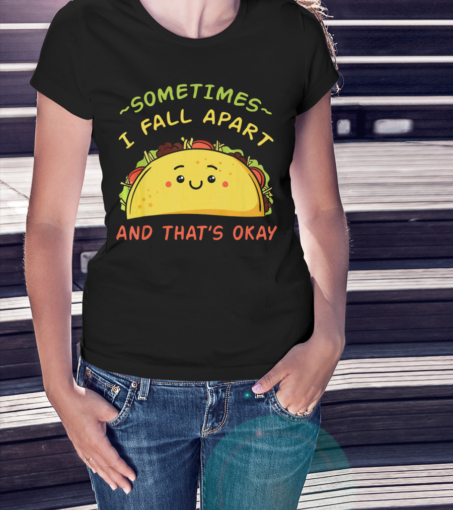 Sometimes I Fall Apart And That's Okay Taco Mexica T-Shirt
