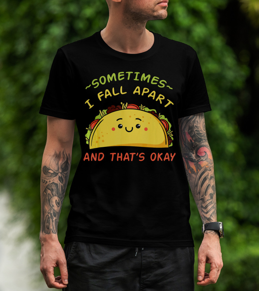 Sometimes I Fall Apart And That's Okay Taco Mexica T-Shirt