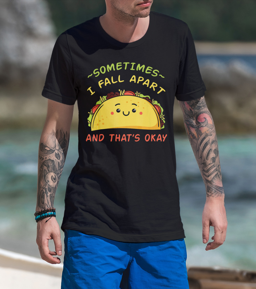 Sometimes I Fall Apart And That's Okay Taco Mexica T-Shirt