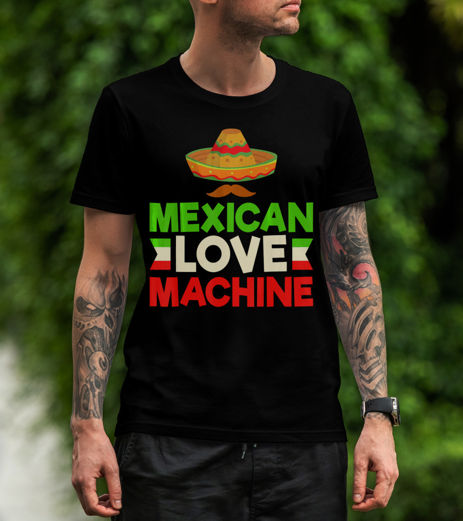 Mexican Love Machine Sombrero And Mustache T-Shirt