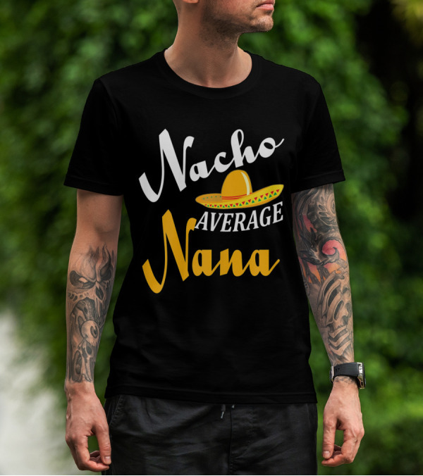 Nacho Average Nana Sombrero Cinco Fiesta Fun T-Shirt