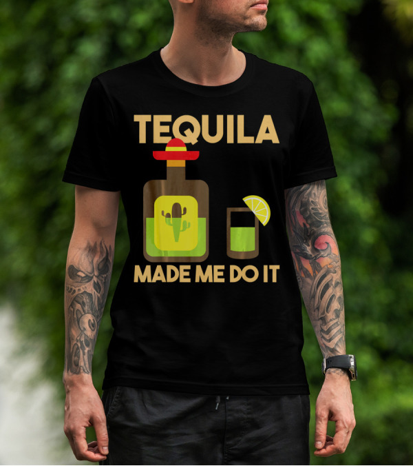 Tequila Made Me Do It Fiesta Cinco De With Cactus Bottle And Lime Drink T-Shirt