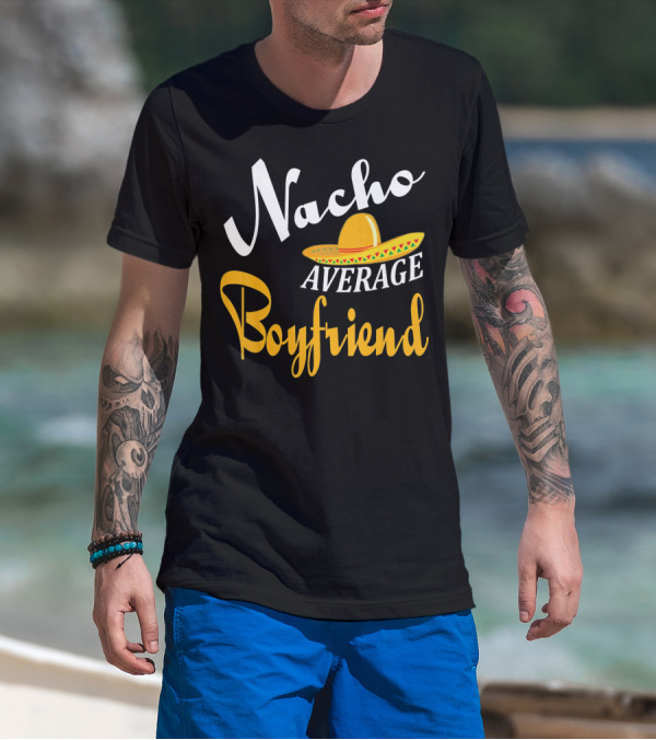 Nacho Average Boyfriend Sombrero Cinco De Mayo T-Shirt