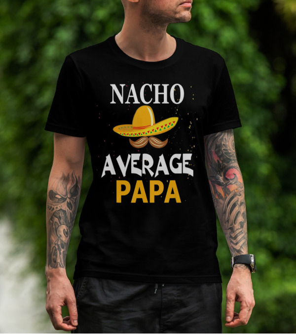 Nacho Average Papa Sombrero Mustache Cinco De Mayo Fiesta T-Shirt