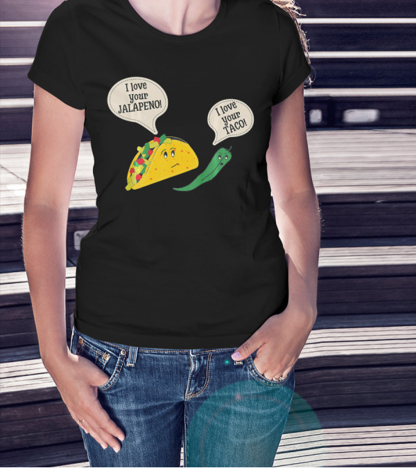 I Love Your Taco I Love Your Jalapeno Cinc Playful Taco And Jalapeno Exchange T-Shirt