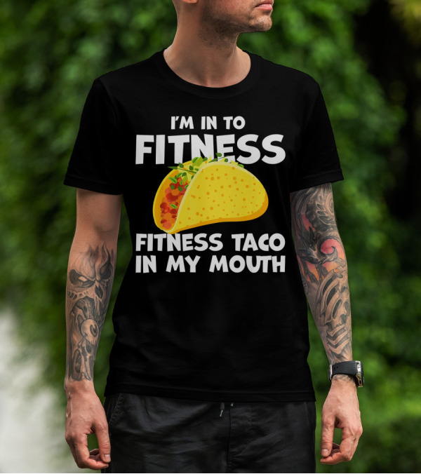 I'm In To Fitness Taco In My Mouth Gym Cool Cinc T-Shirt