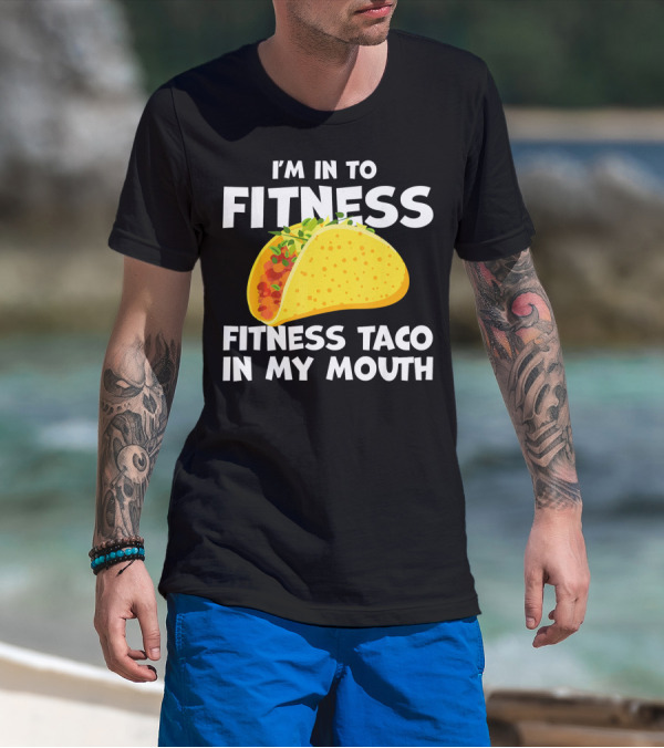 I'm In To Fitness Taco In My Mouth Gym Cool Cinc T-Shirt